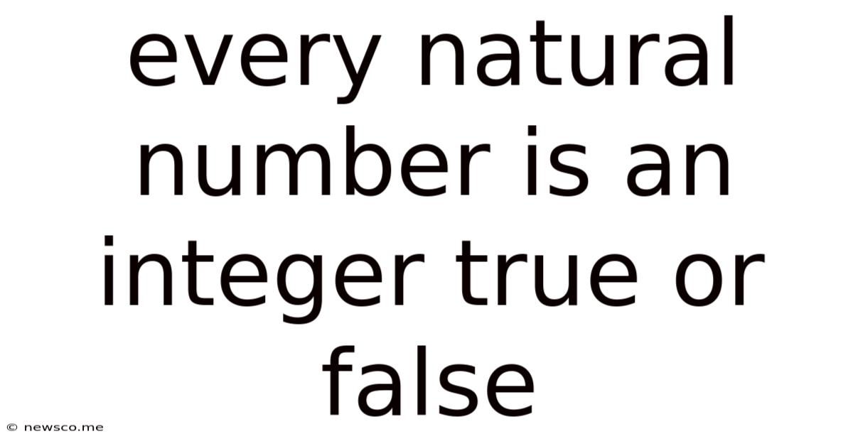 Every Natural Number Is An Integer True Or False