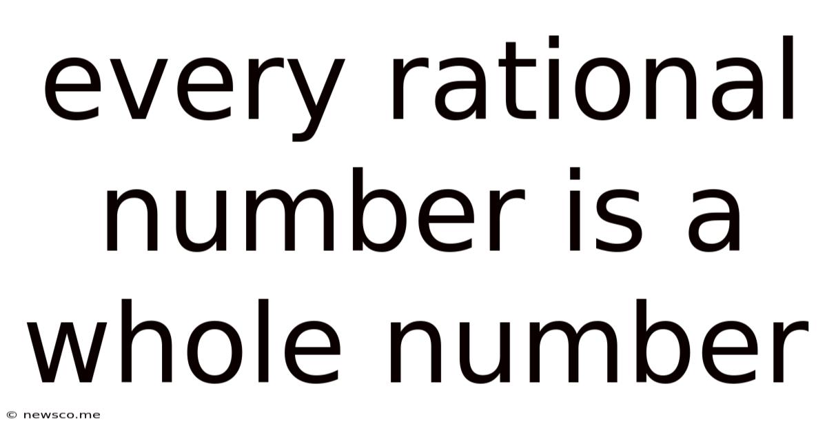 Every Rational Number Is A Whole Number