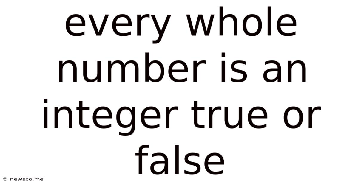 Every Whole Number Is An Integer True Or False