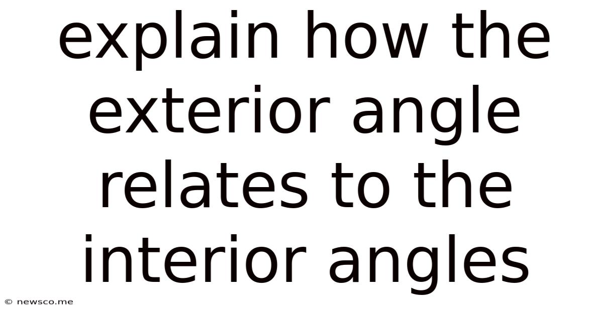 Explain How The Exterior Angle Relates To The Interior Angles