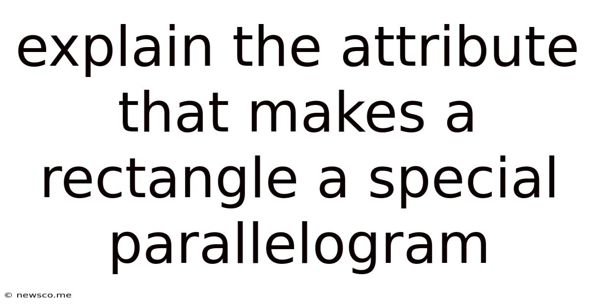 Explain The Attribute That Makes A Rectangle A Special Parallelogram