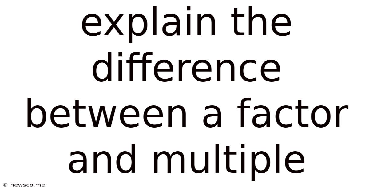 Explain The Difference Between A Factor And Multiple