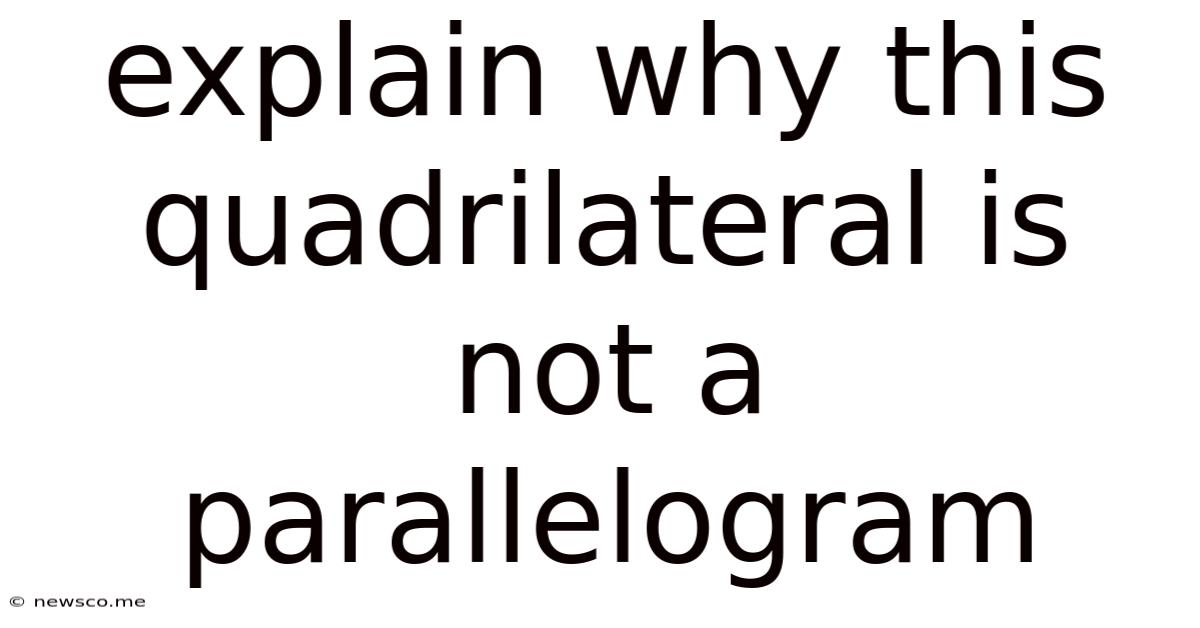 Explain Why This Quadrilateral Is Not A Parallelogram