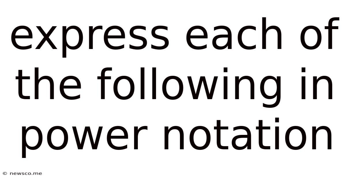 Express Each Of The Following In Power Notation