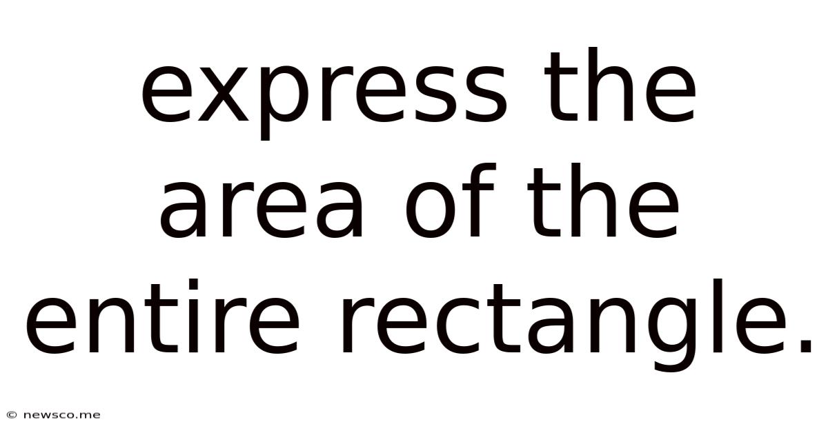 Express The Area Of The Entire Rectangle.