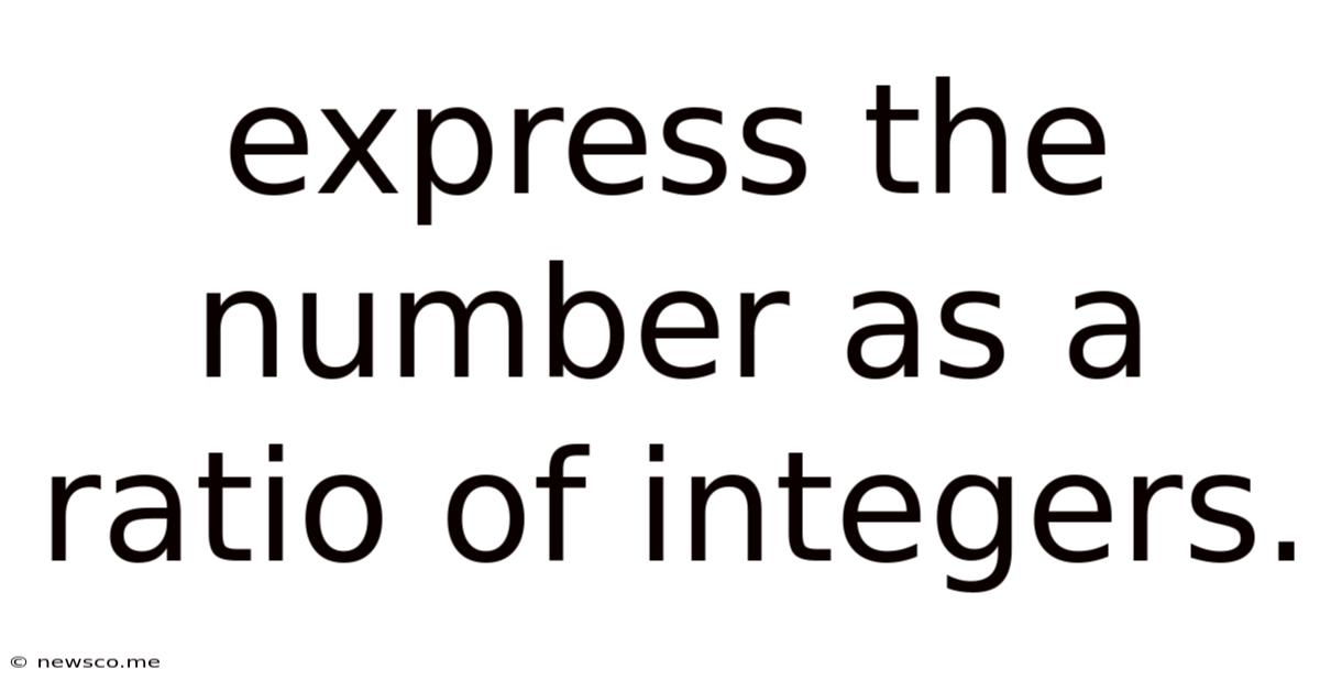 Express The Number As A Ratio Of Integers.