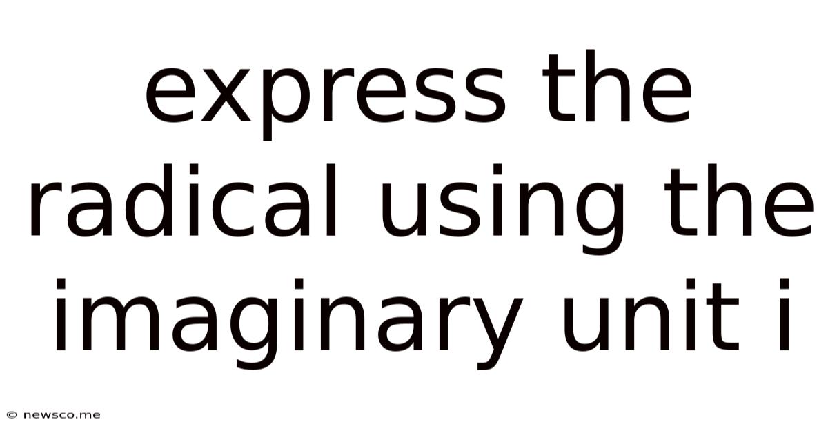 Express The Radical Using The Imaginary Unit I