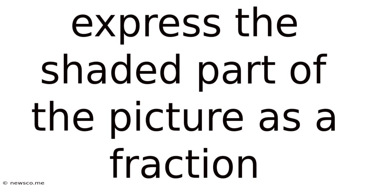 Express The Shaded Part Of The Picture As A Fraction