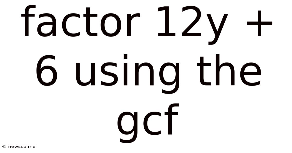 Factor 12y + 6 Using The Gcf