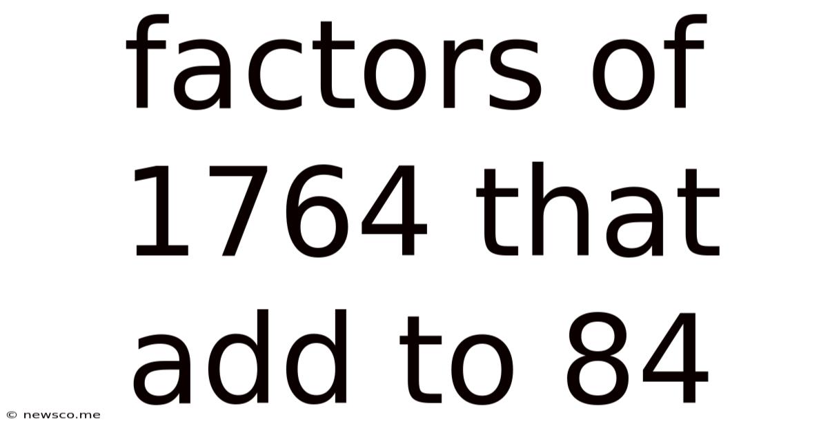 Factors Of 1764 That Add To 84