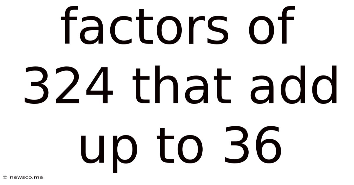 Factors Of 324 That Add Up To 36