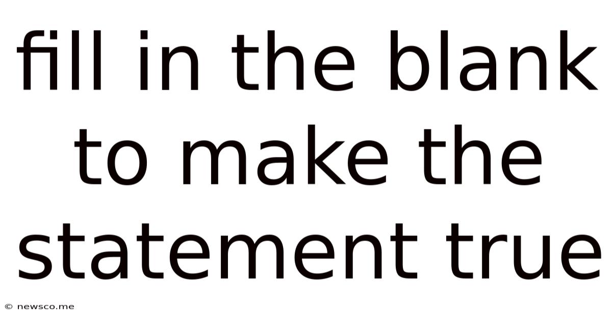 Fill In The Blank To Make The Statement True