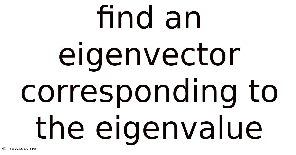 Find An Eigenvector Corresponding To The Eigenvalue