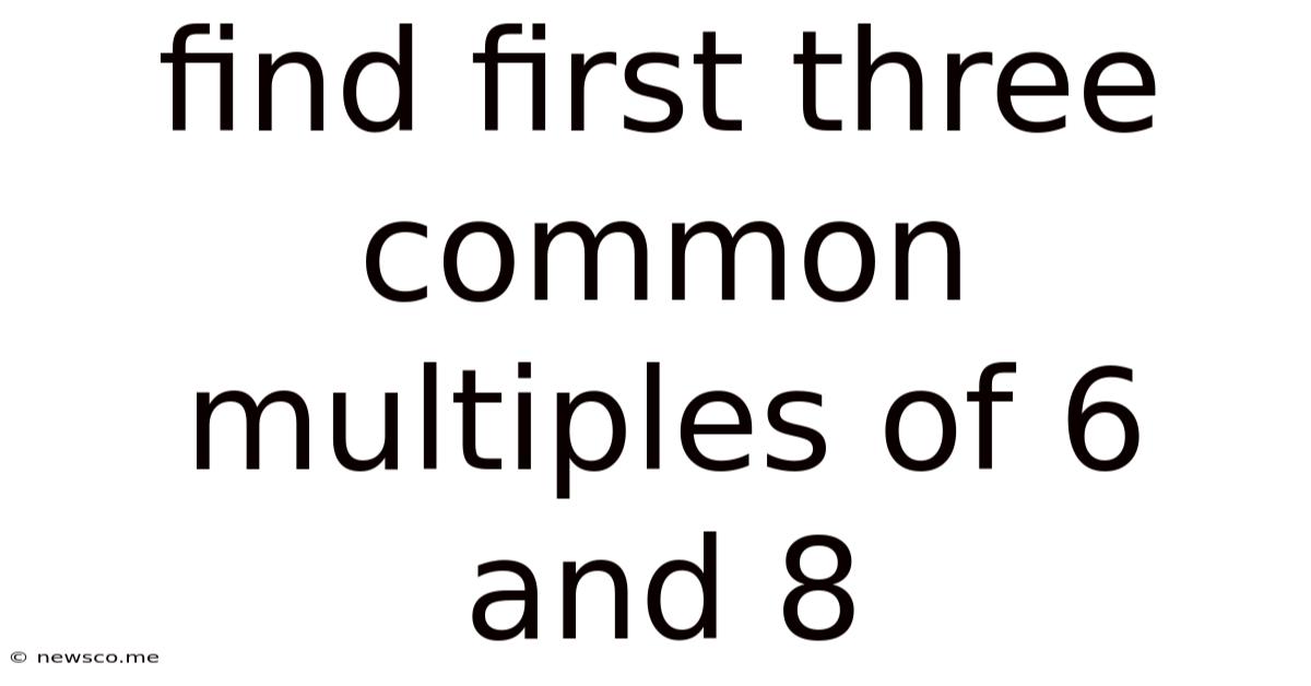 Find First Three Common Multiples Of 6 And 8