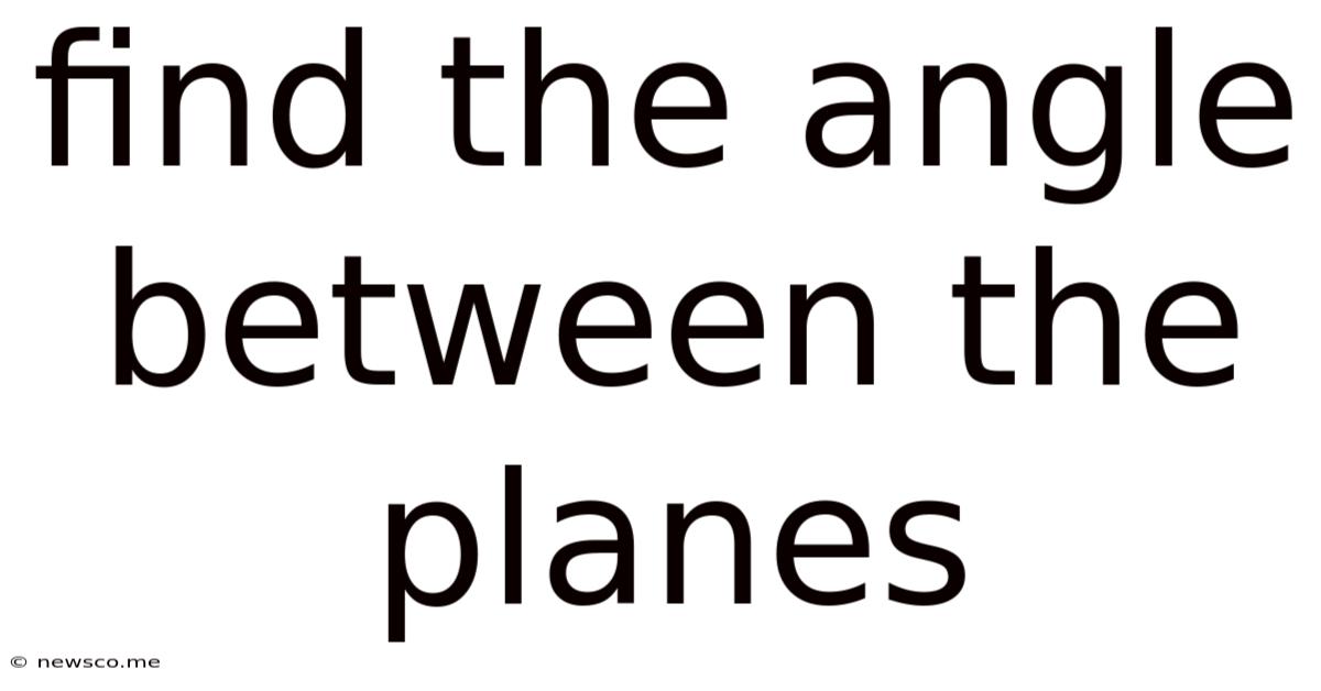 Find The Angle Between The Planes
