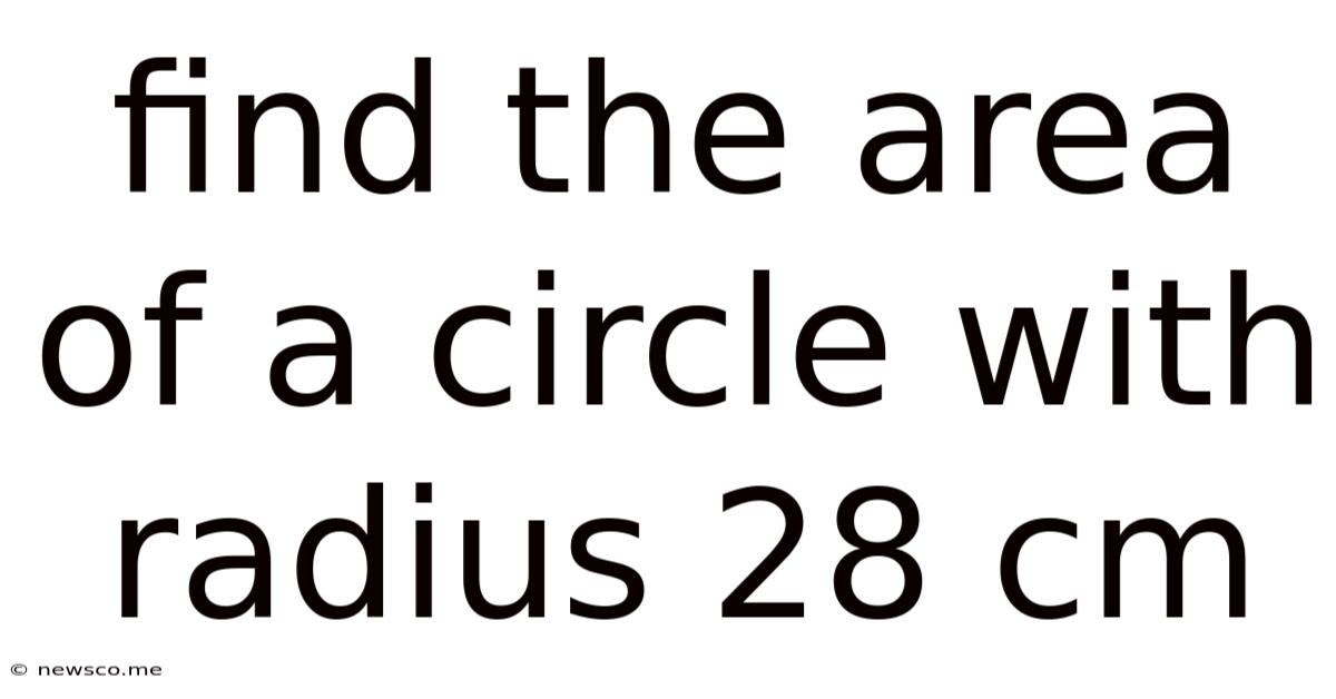 Find The Area Of A Circle With Radius 28 Cm