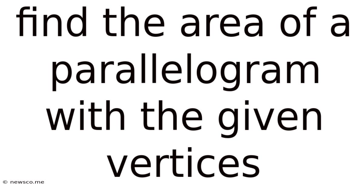 Find The Area Of A Parallelogram With The Given Vertices
