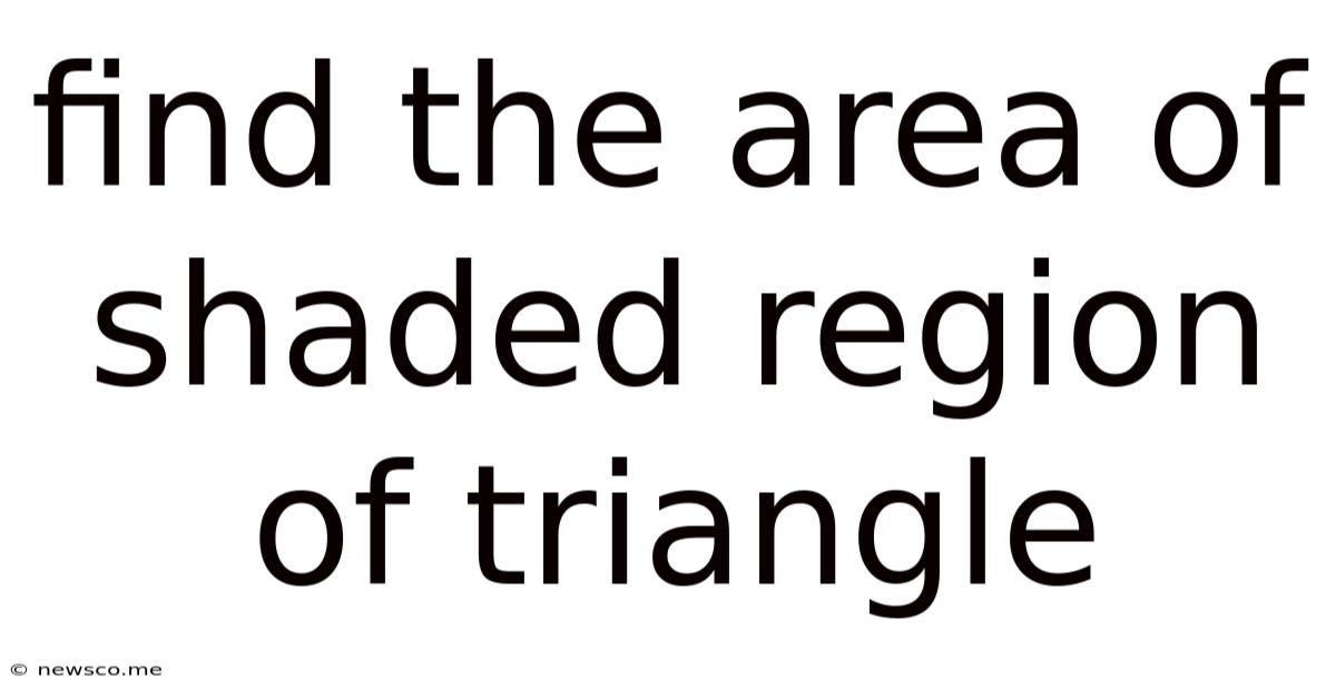 Find The Area Of Shaded Region Of Triangle