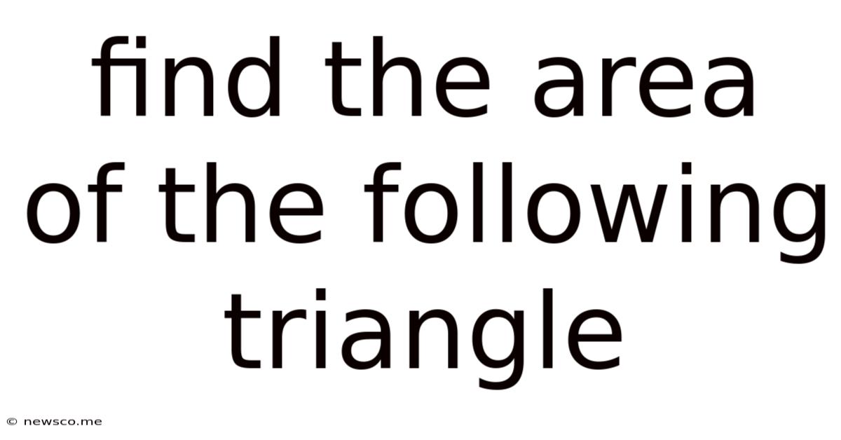 Find The Area Of The Following Triangle