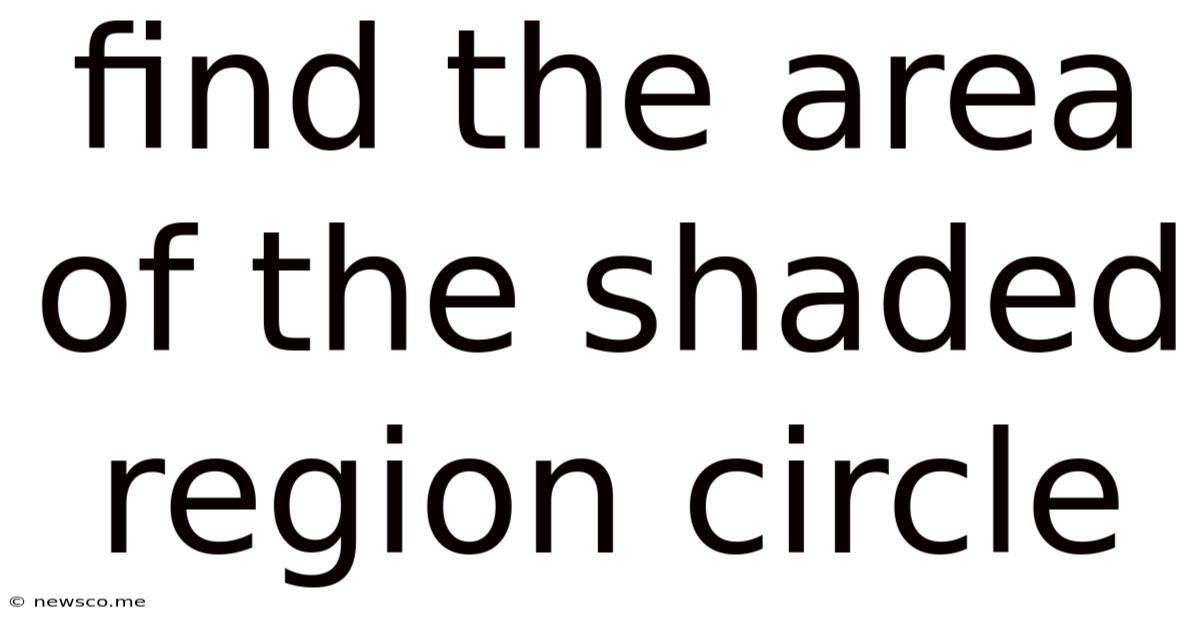 Find The Area Of The Shaded Region Circle