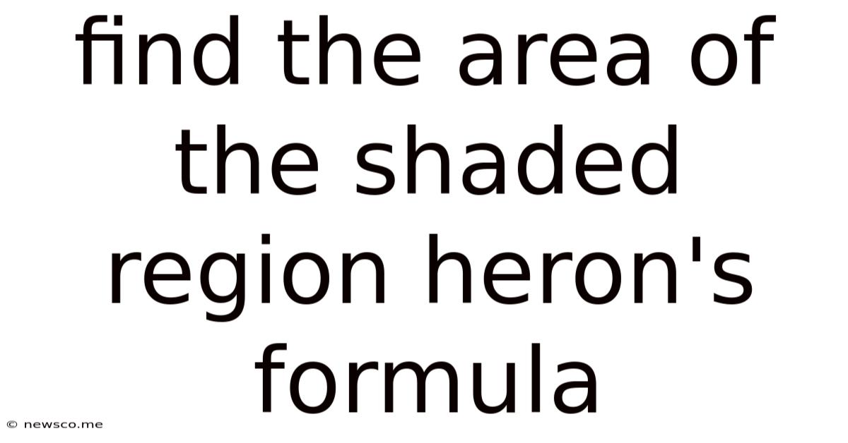 Find The Area Of The Shaded Region Heron's Formula