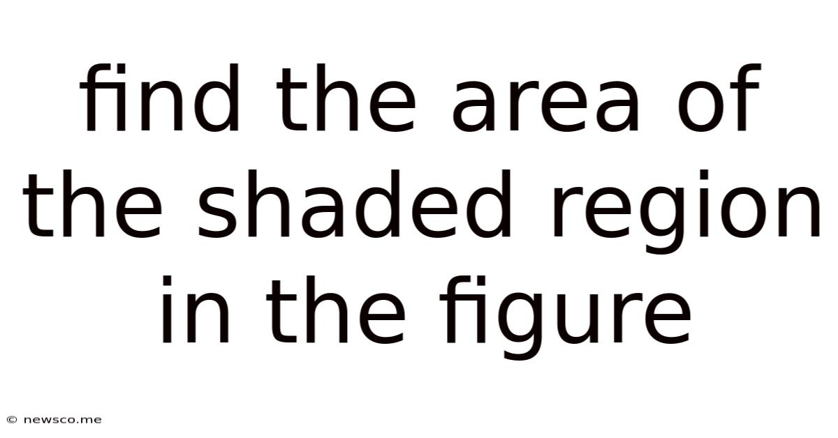 Find The Area Of The Shaded Region In The Figure
