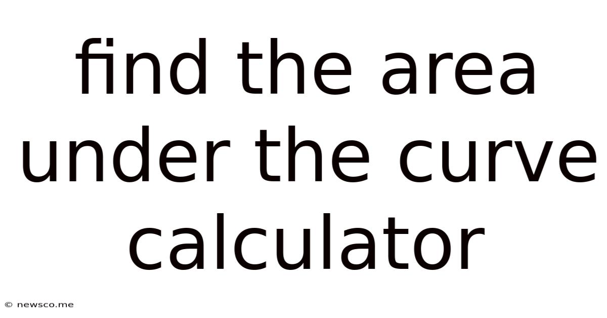 Find The Area Under The Curve Calculator