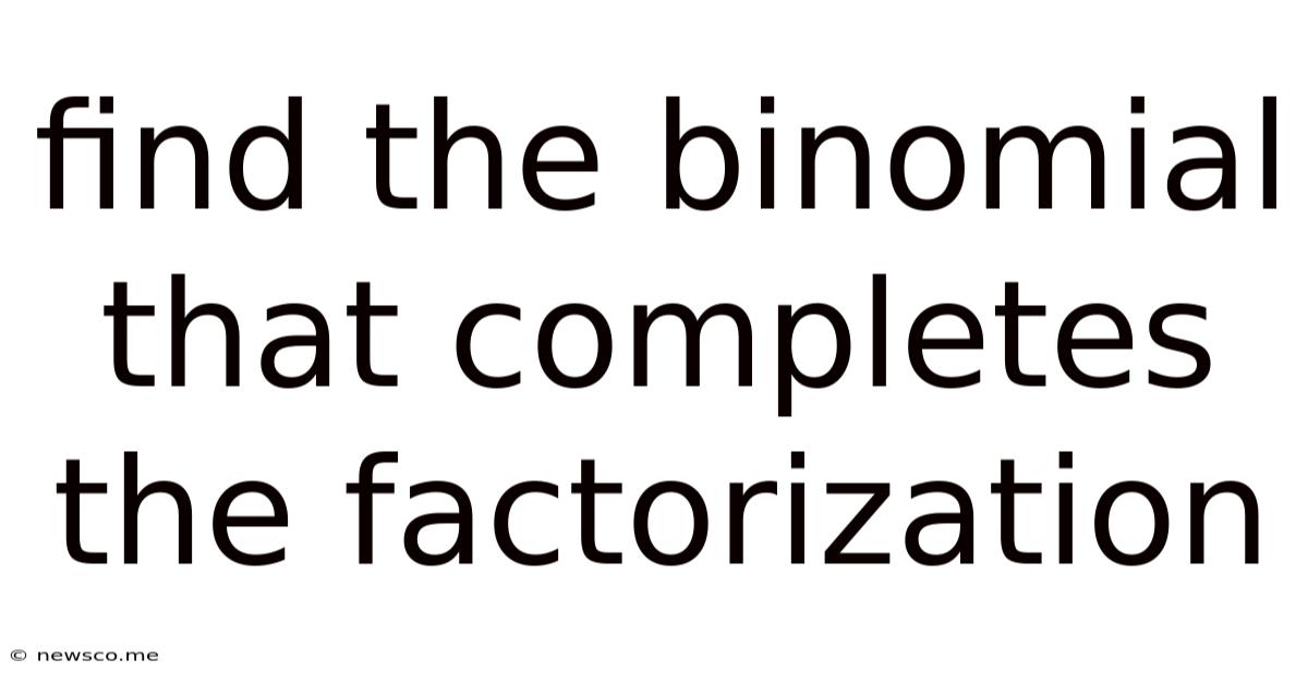 Find The Binomial That Completes The Factorization