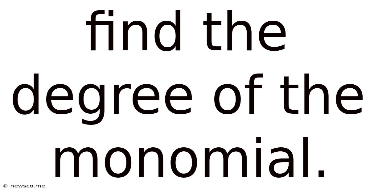 Find The Degree Of The Monomial.