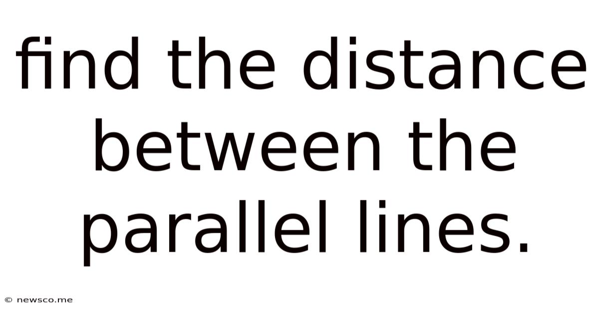 Find The Distance Between The Parallel Lines.