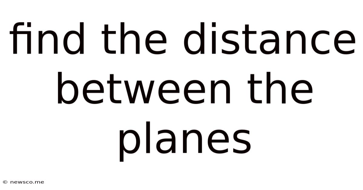 Find The Distance Between The Planes