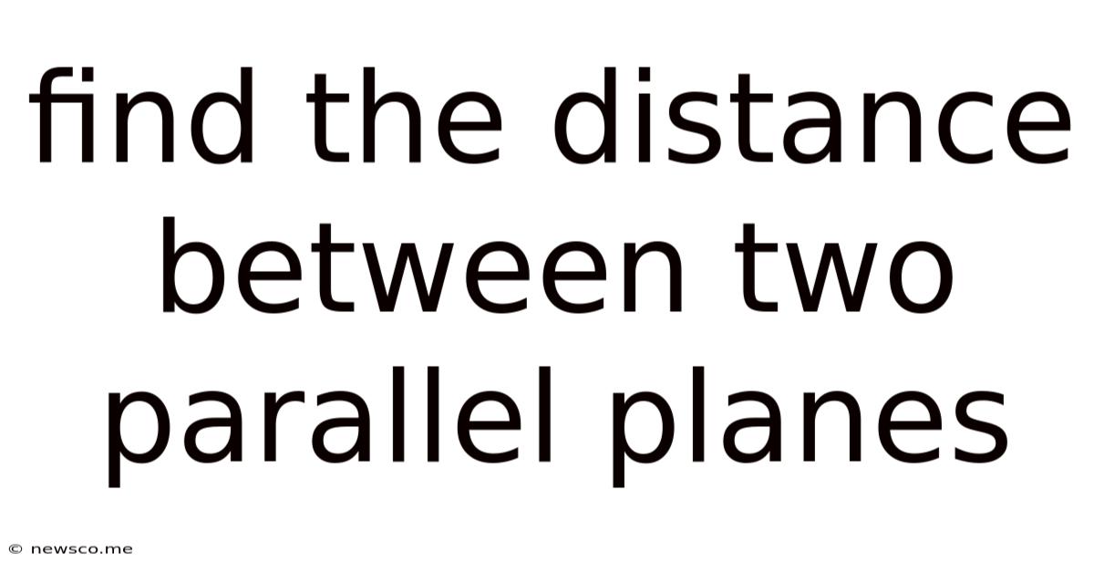 Find The Distance Between Two Parallel Planes