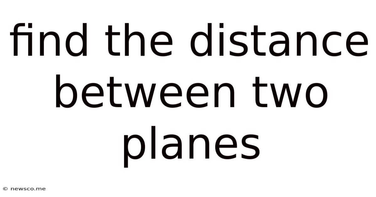 Find The Distance Between Two Planes