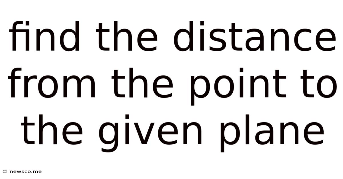 Find The Distance From The Point To The Given Plane