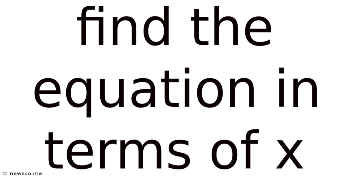 Find The Equation In Terms Of X