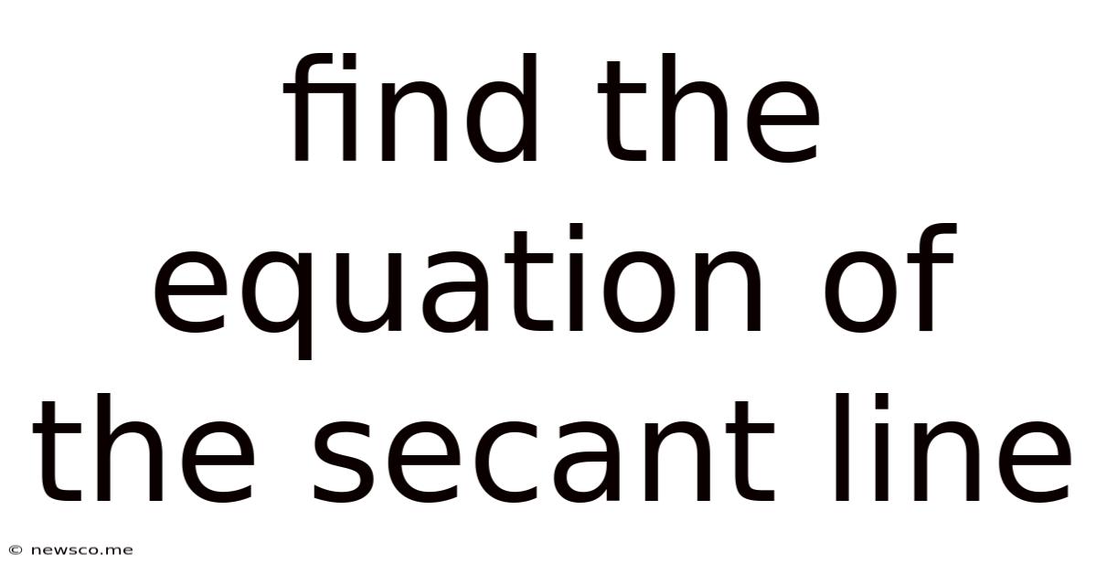 Find The Equation Of The Secant Line