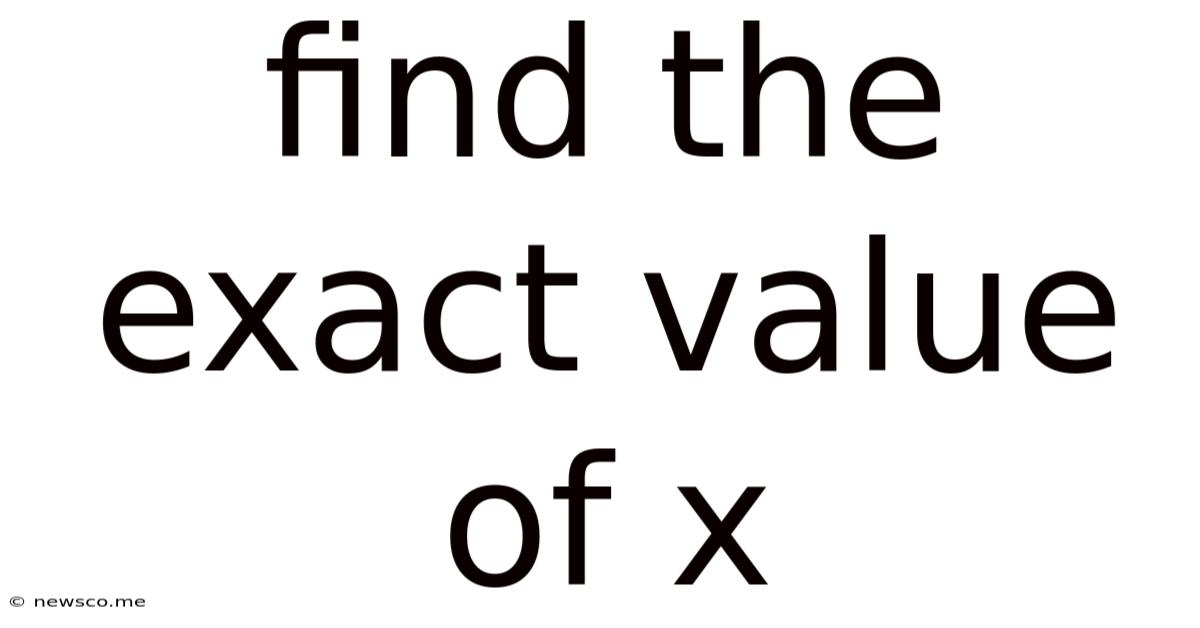 Find The Exact Value Of X