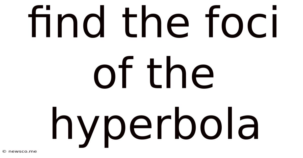 Find The Foci Of The Hyperbola