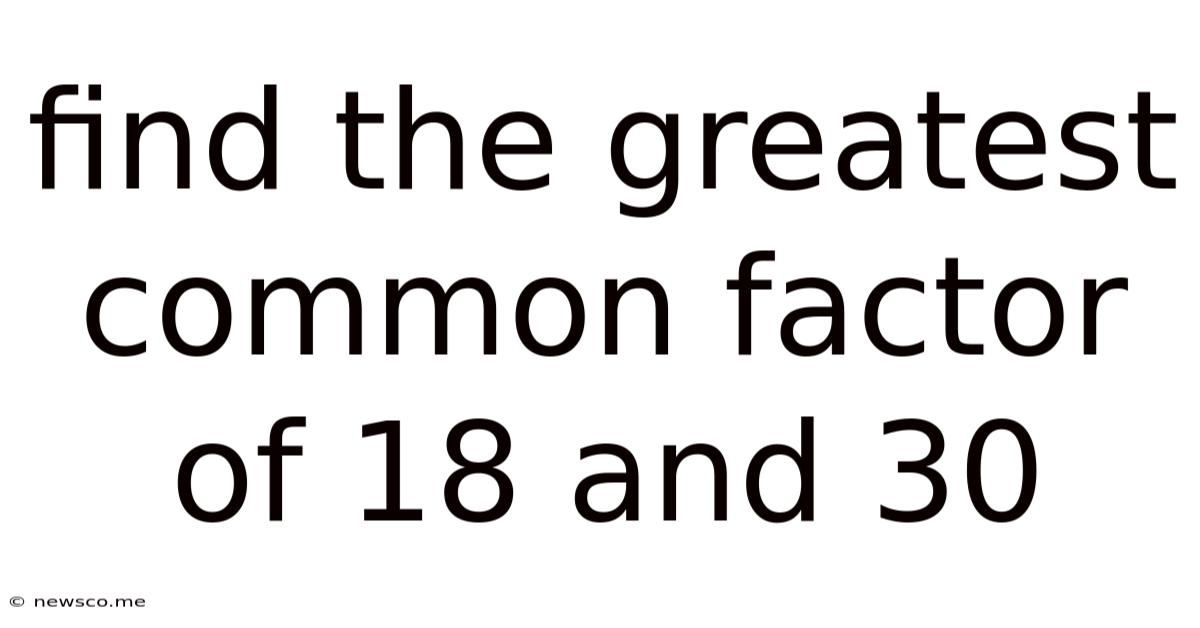 Find The Greatest Common Factor Of 18 And 30
