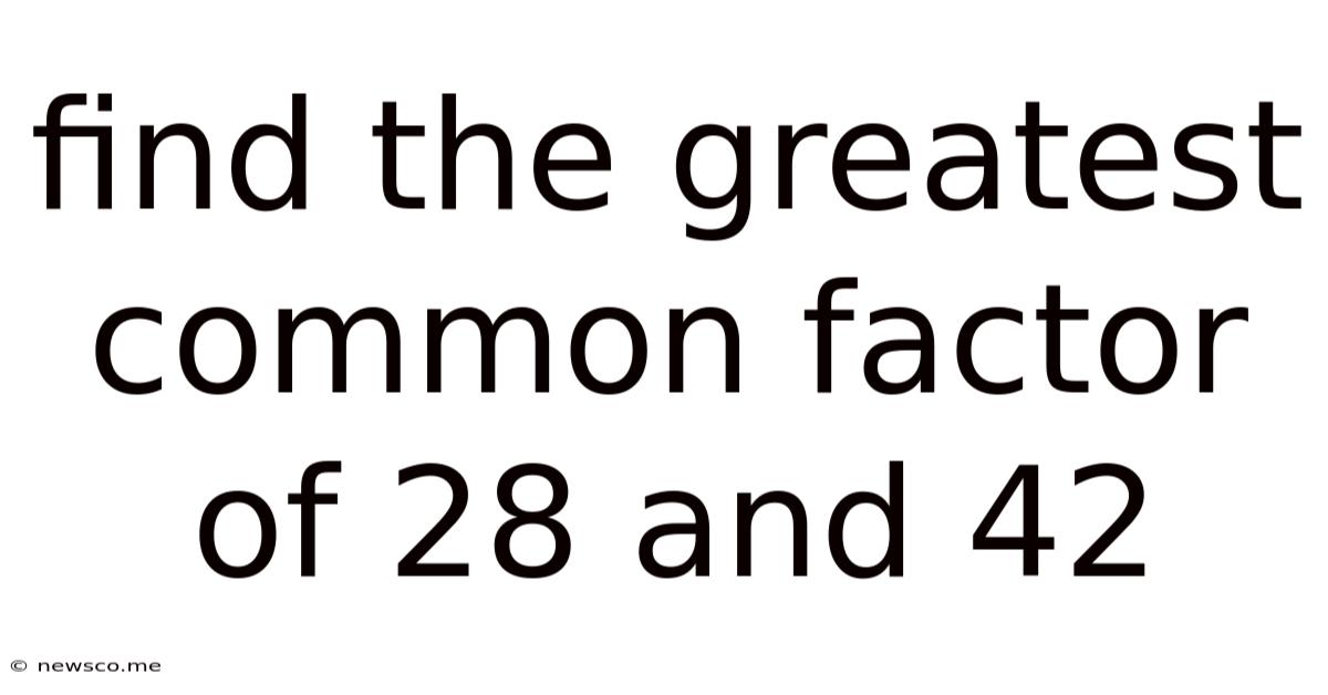 Find The Greatest Common Factor Of 28 And 42