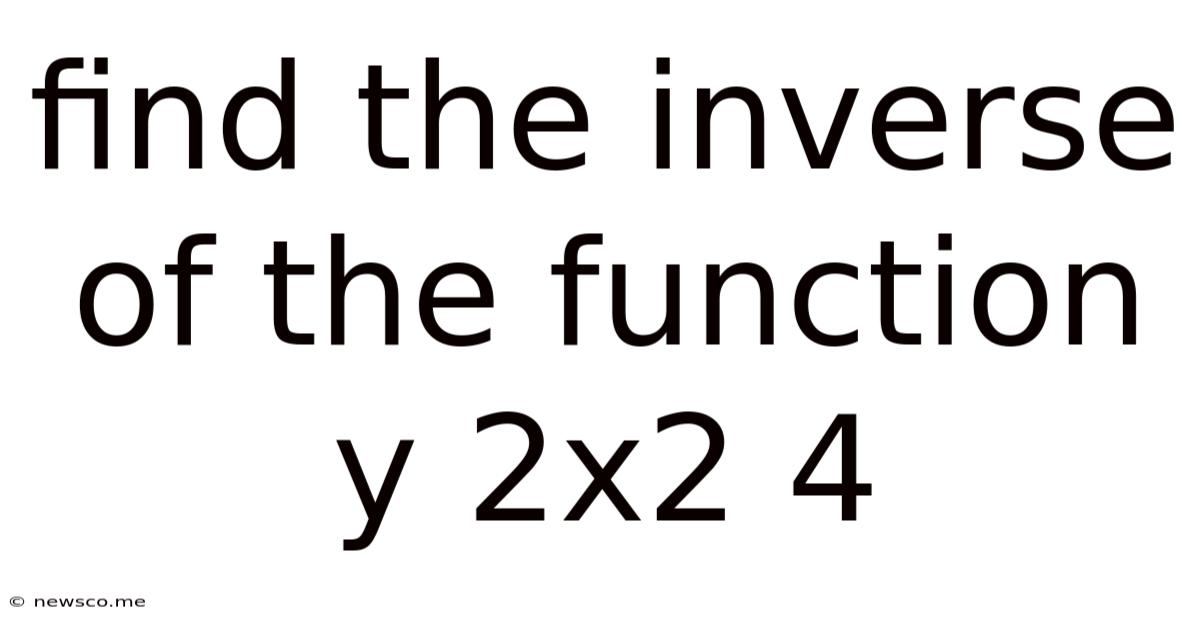 Find The Inverse Of The Function Y 2x2 4