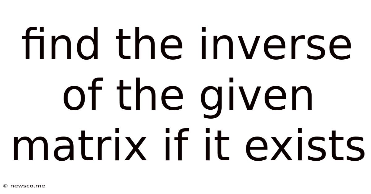 Find The Inverse Of The Given Matrix If It Exists