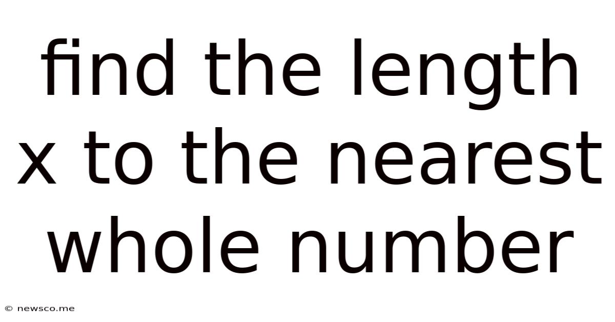 Find The Length X To The Nearest Whole Number