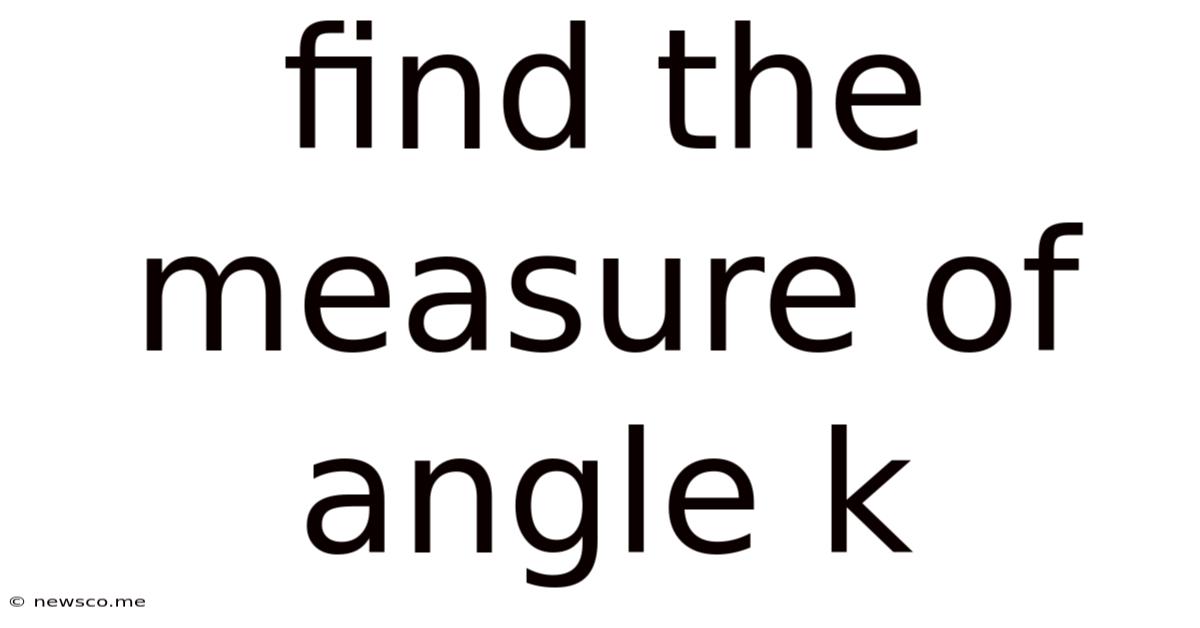 Find The Measure Of Angle K