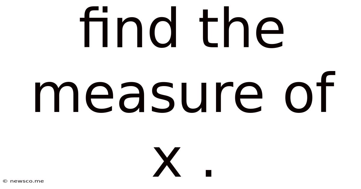 Find The Measure Of X .