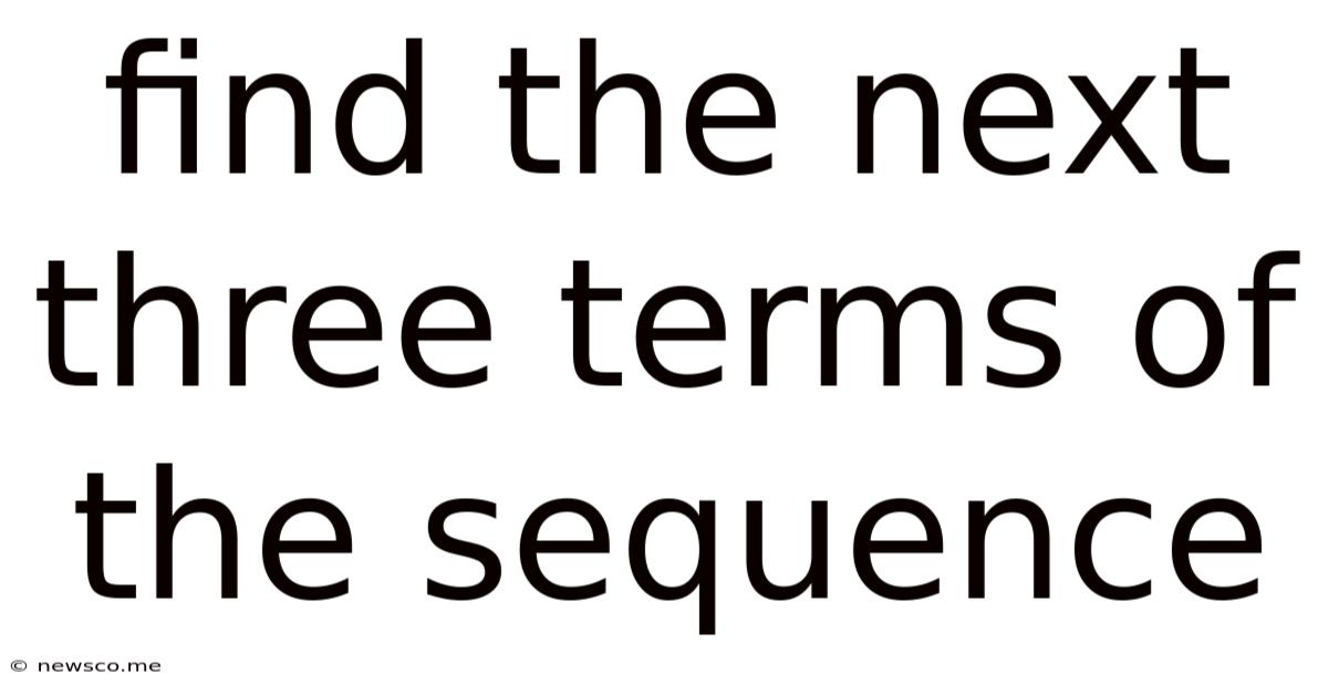Find The Next Three Terms Of The Sequence
