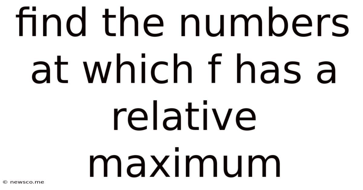 Find The Numbers At Which F Has A Relative Maximum