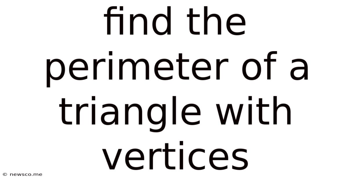 Find The Perimeter Of A Triangle With Vertices