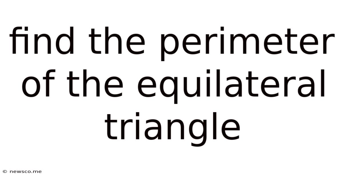 Find The Perimeter Of The Equilateral Triangle