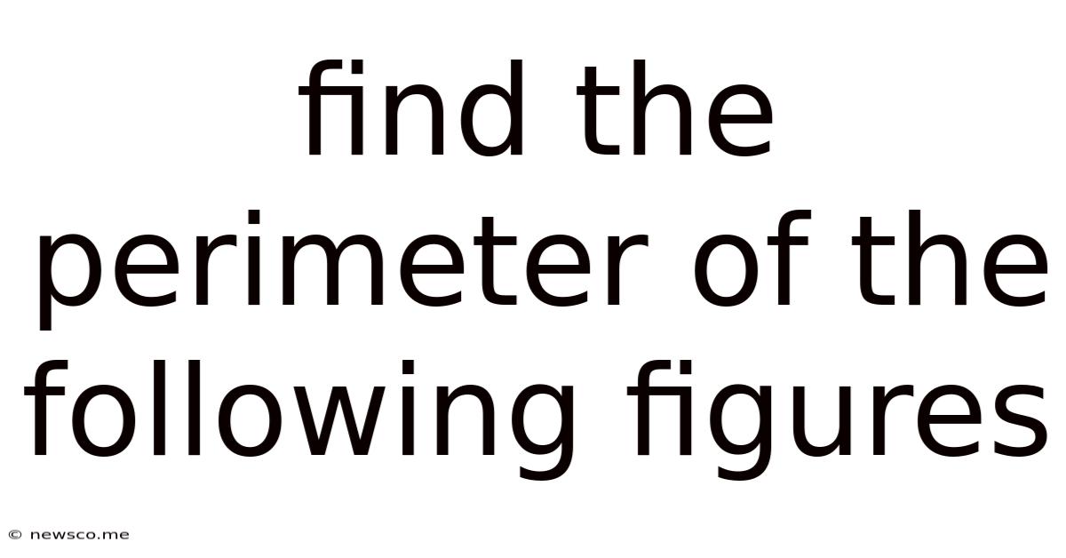 Find The Perimeter Of The Following Figures